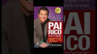 Pai rico, pai pobre- Robert T. Kiyosaki, O que os pais ricos ensinam aos seus filhos.