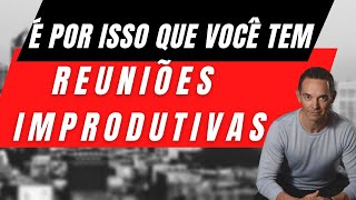 Os aspectos que tornam as suas reuniões improdutivas