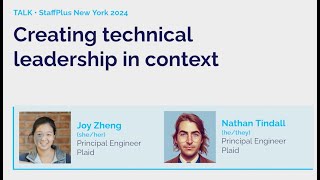 Creating technical leadership in context | Joy Zheng & Nathan Tindall | StaffPlus New York 2024