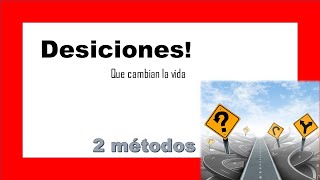 2 MÉTODOS PARA TOMAR DECISIONES QUE NOS IMPULSEN