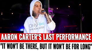 Aaron Carter's last performance "it won't be there, but it won't be for long"