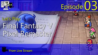 Final Fantasy V Pixel Remaster - Episode 03 (Live Stream)