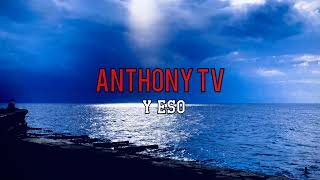 Transmisión en vivo de Anthony Tv y eso