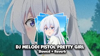 DJ MELODI PISTOL PRETTY GIRL (Slowed + Reverb)