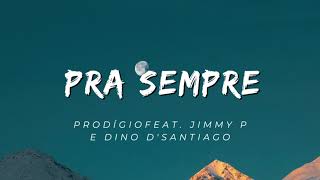 Prodígio: Pra Sempre feat. Jimmy P e Dino D'Santiago (Letra)