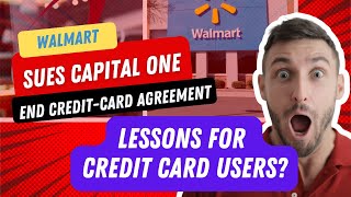 Walmart Sues Capital One to End Credit-Card Agreement: Lessons for Credit Card Users?