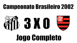 Santos 3 x 0 Flamengo - Campeonato Brasileiro 2002 - JOGO COMPLETO