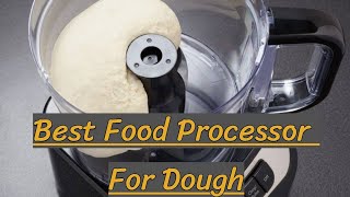 3 Best Food Processor For Dough kneading under 100$ - Home Item Deals