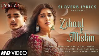 Zihaal e Miskin (LYRICS) - Shreya Ghoshal, Vishal Mishra | Rohit Z, Nimrit A | Javed-Mohsin | Kunaal