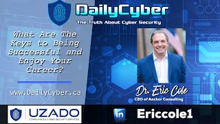 What Are The Keys to Being Successful and Enjoying Your Career with Dr  Eric Cole | DailyCyber 253 ~