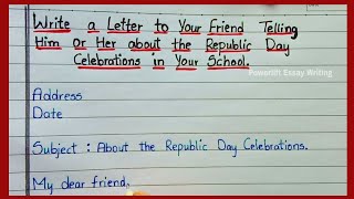 Letter to Your Friend Telling Him or Her about the Republic Day Celebration in Your School