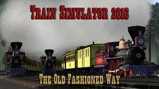 Train Simulator 2016: The Old Fashioned Way LIVE