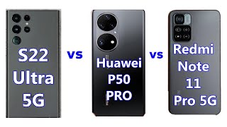 Redmi Note 11 Pro vs Huawei P50 Pro vs Galaxy S22 Ultra