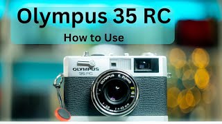 How to Use an Olympus 35 RC Rangefinder Film Camera