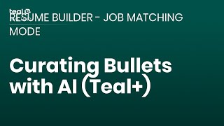 Curating Bullets with AI (Teal+) - Resume Builder - Job Matching Mode