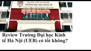 Review Trường Đại học Kinh tế Hà Nội (UEB) có tốt không?