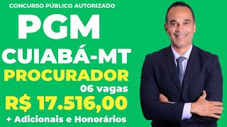 Procurador PGM Cuiabá-MT. Concurso autorizado com 06 vagas e subsídio de R$ 17.516,00 + Honorários