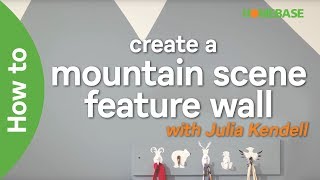 How to create a mountain scene feature wall with Julia Kendell | Decorating Ideas | Homebase