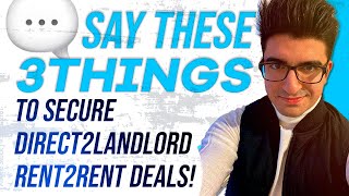 Say These 3 Things To Secure Direct2Landlord Rent2Rent Deals!