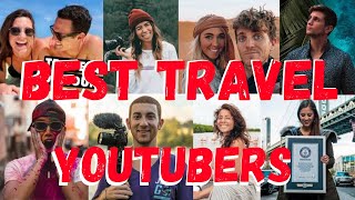 Best travel youtubers to follow 2021, top travel youtubers you need to start watching !