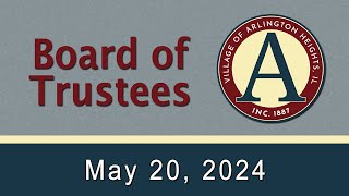 May 20th, 2024  -   Board of Trustees Meeting - Village of Arlington Heights, IL