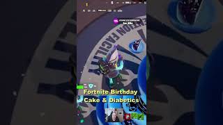 Fortnite Birthday Cake & Diabetics  #fortnite  #fortniteclips #fortnitezerobuild #chapter5 #season4