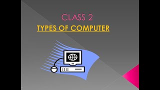 CLASS 2 | TYPES OF COMPUTER