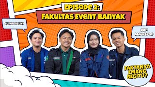 Faktanya Emang Begitu? | Episode 2: Fakultas Event Banyak