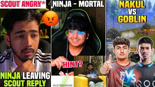 SCOUT Angry 😡 Reply on Ninja Leaving TX 🚨 SouL NAKUL vs GOBLIN 😳 Ninja Vote Mortal 😂 Team SouL 🚀