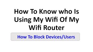 How To Know who Is Using My Wifi Of My Wifi Router|How To Block Devices/Users From Using My Wifi