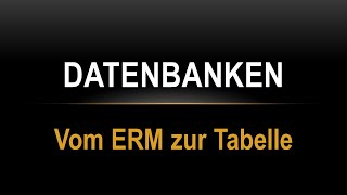 Datenbanken 05 vom ER-Modell zu den Tabellen