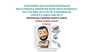 "É NECESSÁRIO QUE SUCEDAM ESCÂNDALOS, MAS AI DAQUELE HOMEM POR QUEM VEM O ESCÂNDALO"; "SE A TUA ...