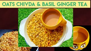 OATS CHIWDA & BASIL GINGER TEA, Healthy Nasta Aur Gunkari chai kam waqt mein banakar khaye