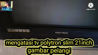 mengatasi tv polytron 21 inch slim//gambar pelangi"!