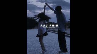 aaj phir [slowed&reverb]