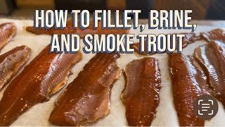 How to Fillet, Brine and SMOKE TROUT!