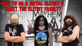 How To Be A Metal Elitist 2 (Meet The Elitist Family)