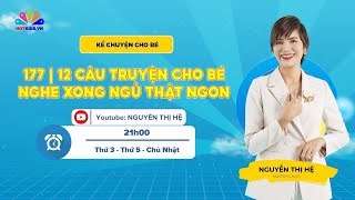 #177 12 CÂU CHUYỆN CHO BÉ NGHE XONG NGỦ THẬT NGON | Kể Chuyện Cho Bé | Nguyễn Thị Hẹ