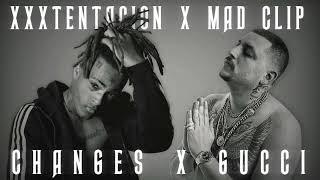 Mad Clip feat. XXXTENTACION - Changes x Gucci [MASHUP]