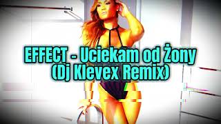 EFFECT - Uciekam od Żony - (Dj Klevex Remix)