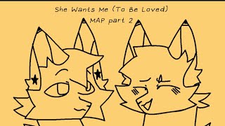 She Wants Me (To Be Loved) MAP part 2 || OCs