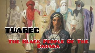 Tuareg - Black People Of The Sahara