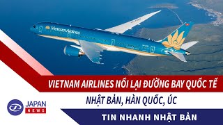 Tin Nhanh Nhật Bản 06/04 l Vietnam Airlines nối lại đường bay quốc tế Nhật Bản, Hàn Quốc, Úc