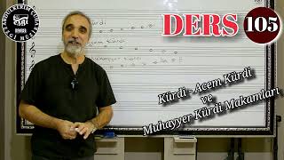 DERS 105  Kürdi - Acem Kürdi ve Muhayyer Kürdi Makamları