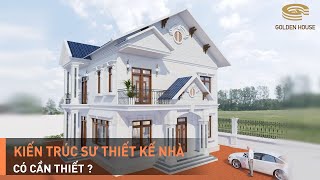 VÌ SAO PHẢI CÓ KIẾN TRÚC SƯ THIẾT KẾ NHÀ