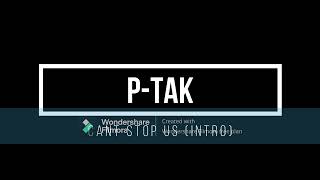 P-tak CANT STOP US INTRO