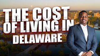 What's The Cost Of Living In Delaware?