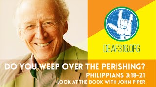 Do You Weep Over the Perishing? (ASL) | Look at the Book with John Piper