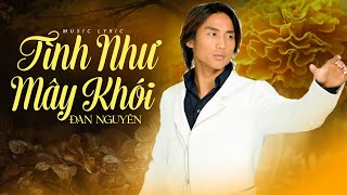 Tuyệt Phẩm Bolero Đan Nguyên - Liên Khúc Tình Như Mây Khói - Nghe Hoài Không Chán