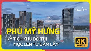 KHU ĐÔ THỊ PHÚ MỸ HƯNG | Kỳ tích khu đô thị mọc lên từ đầm lầy